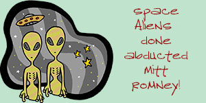 Aliens abducted Mitt Romney