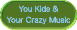You Kids & Your Crazy Music!